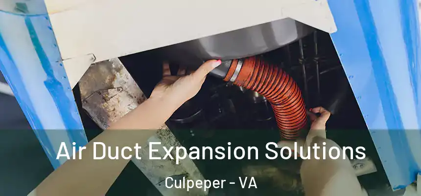 Air Duct Expansion Solutions Culpeper - VA