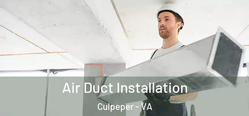 Air Duct Installation Culpeper - VA