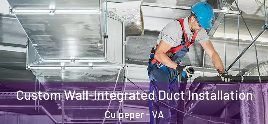  Custom Wall-Integrated Duct Installation Culpeper - VA