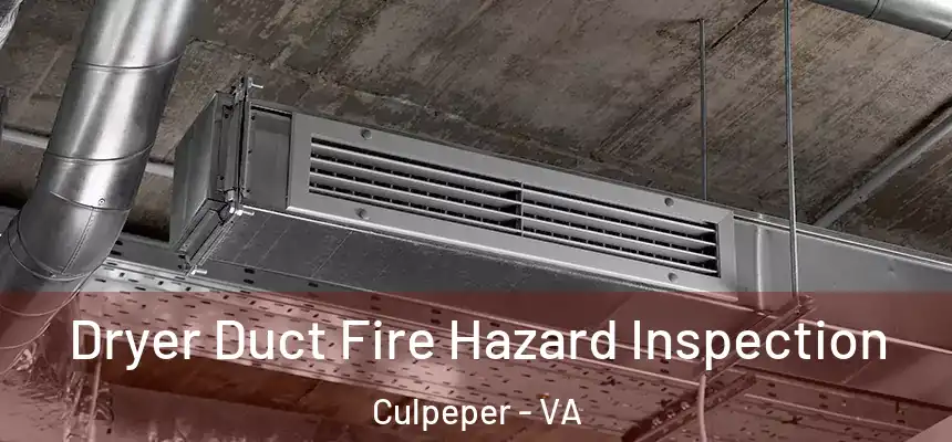  Dryer Duct Fire Hazard Inspection Culpeper - VA