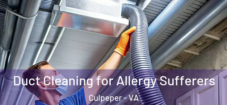 Duct Cleaning for Allergy Sufferers Culpeper - VA