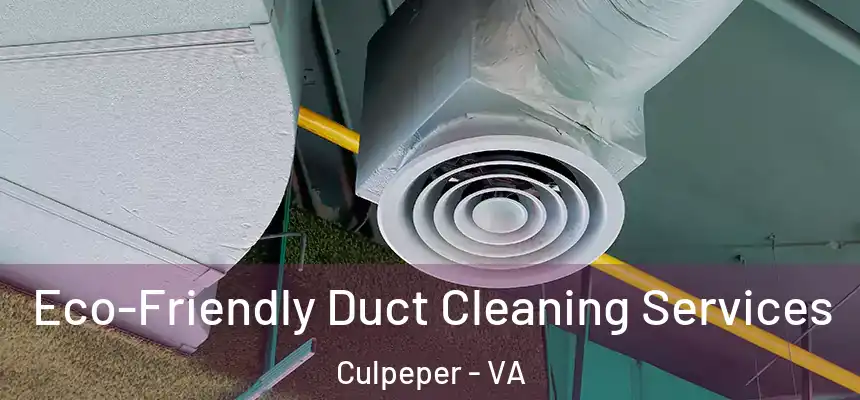  Eco-Friendly Duct Cleaning Services Culpeper - VA
