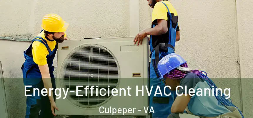 Energy-Efficient HVAC Cleaning Culpeper - VA