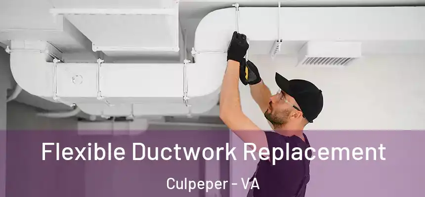  Flexible Ductwork Replacement Culpeper - VA