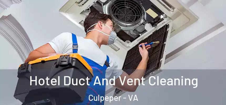 Hotel Duct And Vent Cleaning Culpeper - VA