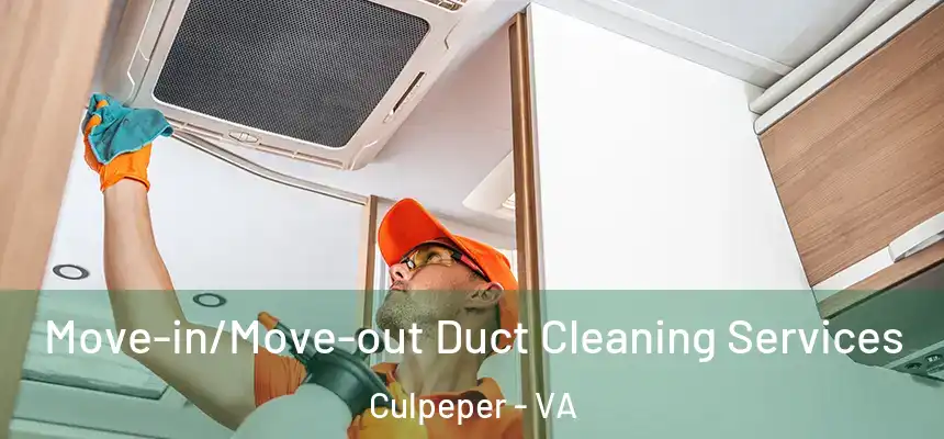 Move-in/Move-out Duct Cleaning Services Culpeper - VA