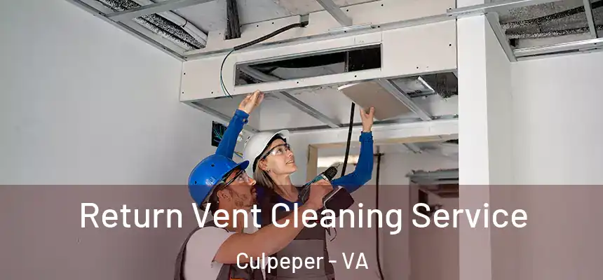 Return Vent Cleaning Service Culpeper - VA