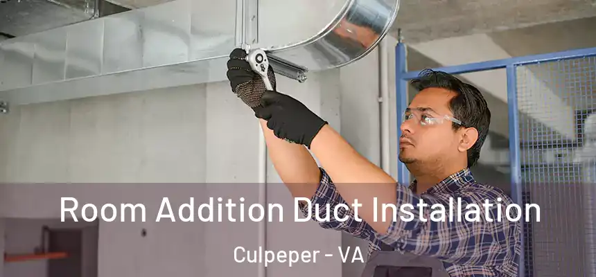  Room Addition Duct Installation Culpeper - VA
